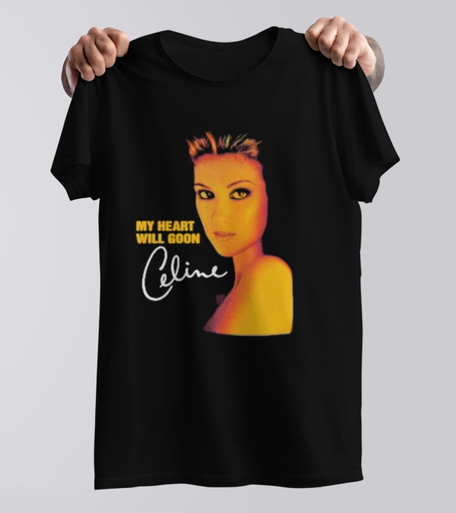 My Heart Will Goon Celine T-Shirt