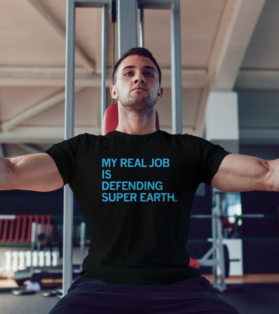 My Real Job Is Defending Super Earth Hero Duty T-Shirt