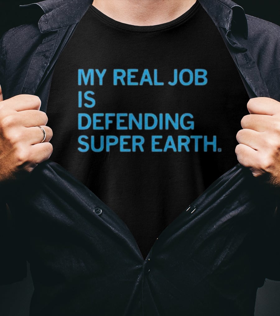My Real Job Is Defending Super Earth Hero Duty T-Shirt