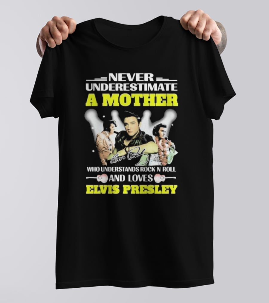 Never Underestimate A Mother Who Understands Rock N Roll And Loves Elvis Presley T-Shirt