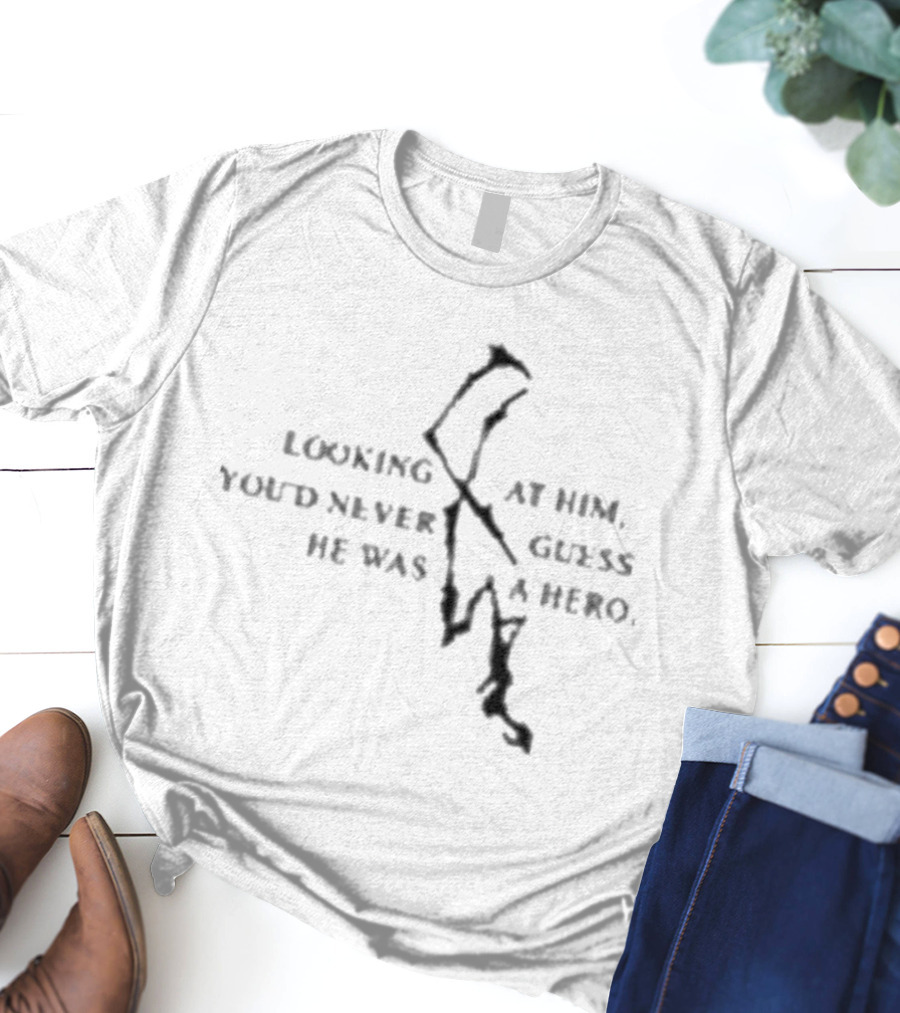 Nicos Burrito Looking At Him You’d Never Guess He Was A Hero T-Shirt