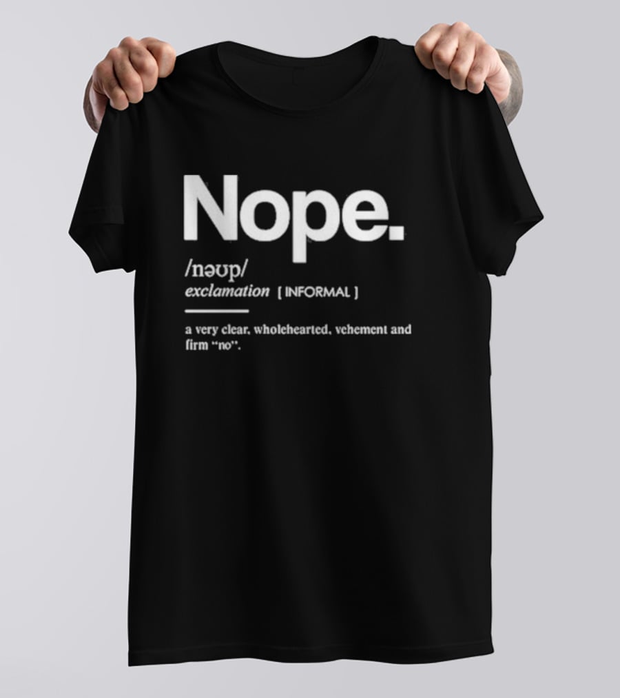 Nope Exclamation Informal Definition Wholehearted Vehement Firm No T-Shirt