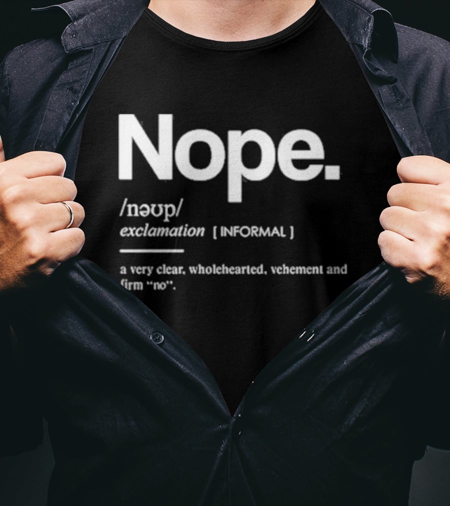 Nope Exclamation Informal Definition Wholehearted Vehement Firm No T-Shirt