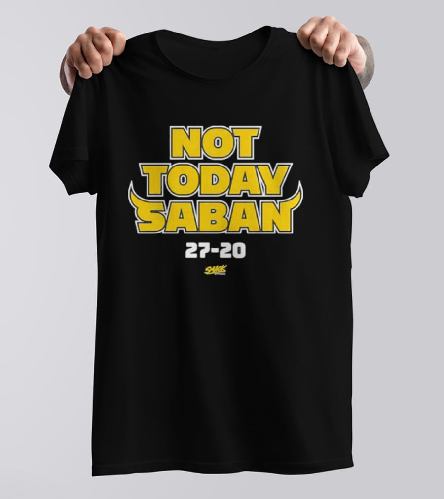 Not Today Saban 27-20 Swack Dynamic Emphasis T-Shirt