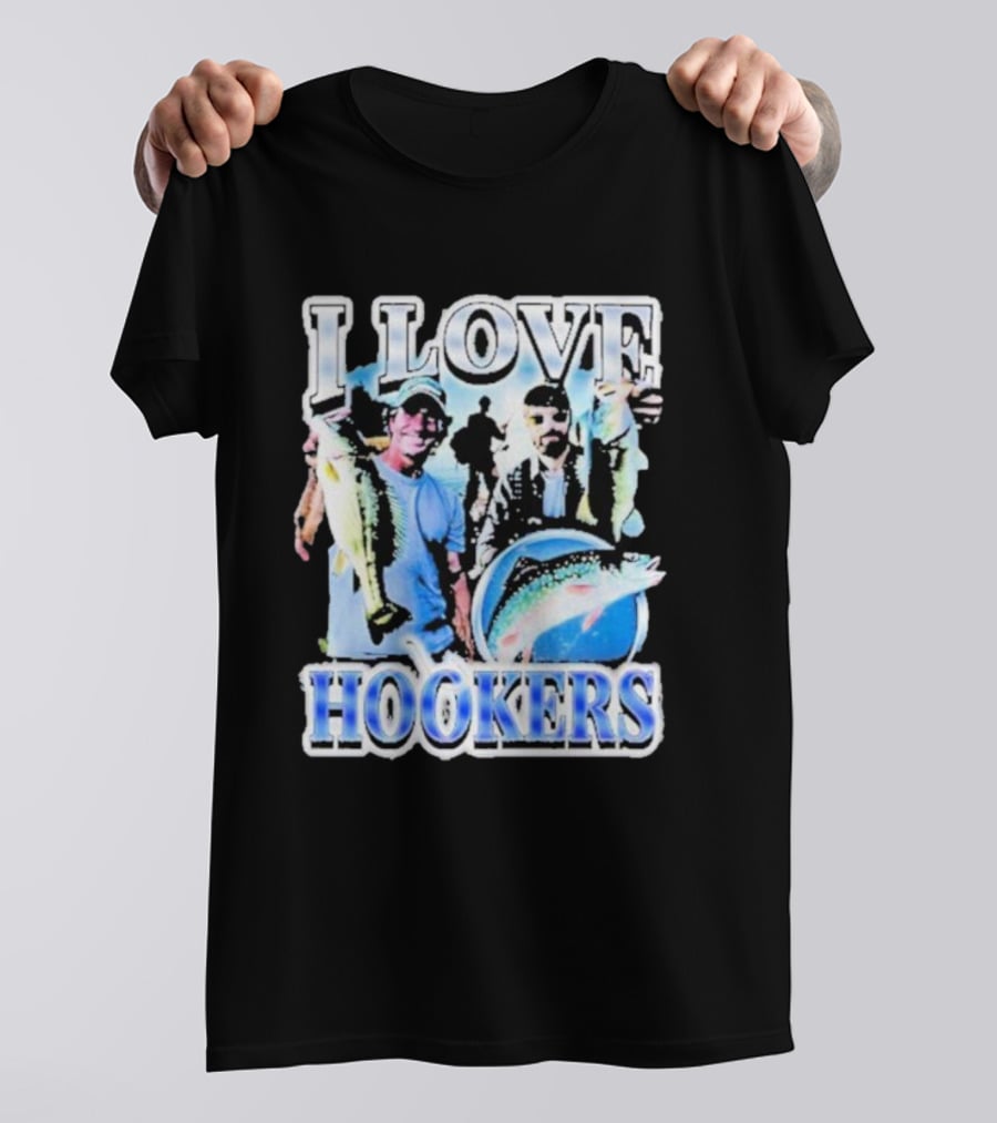 Notsafeforwear I Love Hookers Fishing Theme With Fish And Fishermen T-Shirt