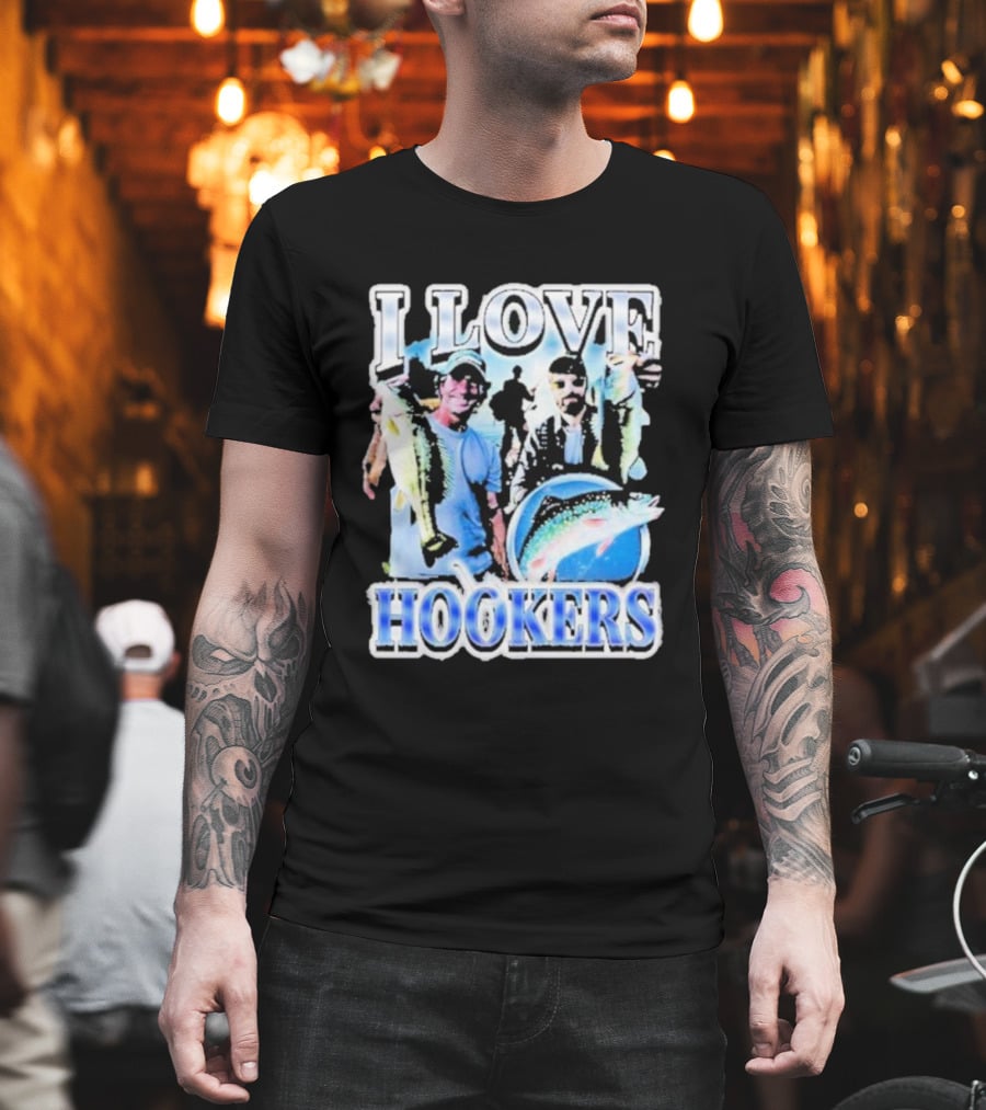 Notsafeforwear I Love Hookers Fishing Theme With Fish And Fishermen T-Shirt