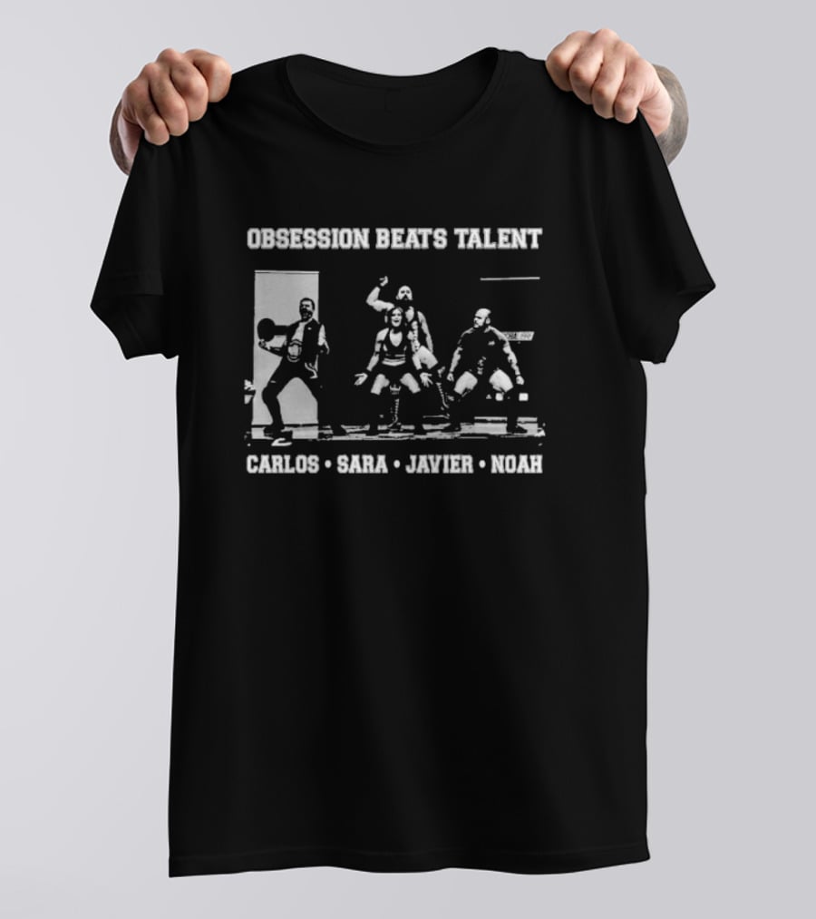 Obsession Beats Talent Carlos Sara Javier Noah Weightlifting Team Motivation T-Shirt