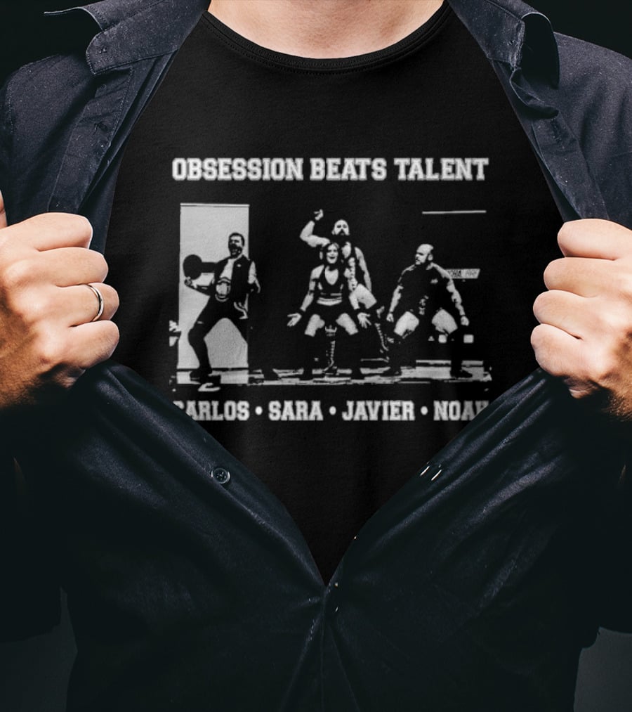 Obsession Beats Talent Carlos Sara Javier Noah Weightlifting Team Motivation T-Shirt