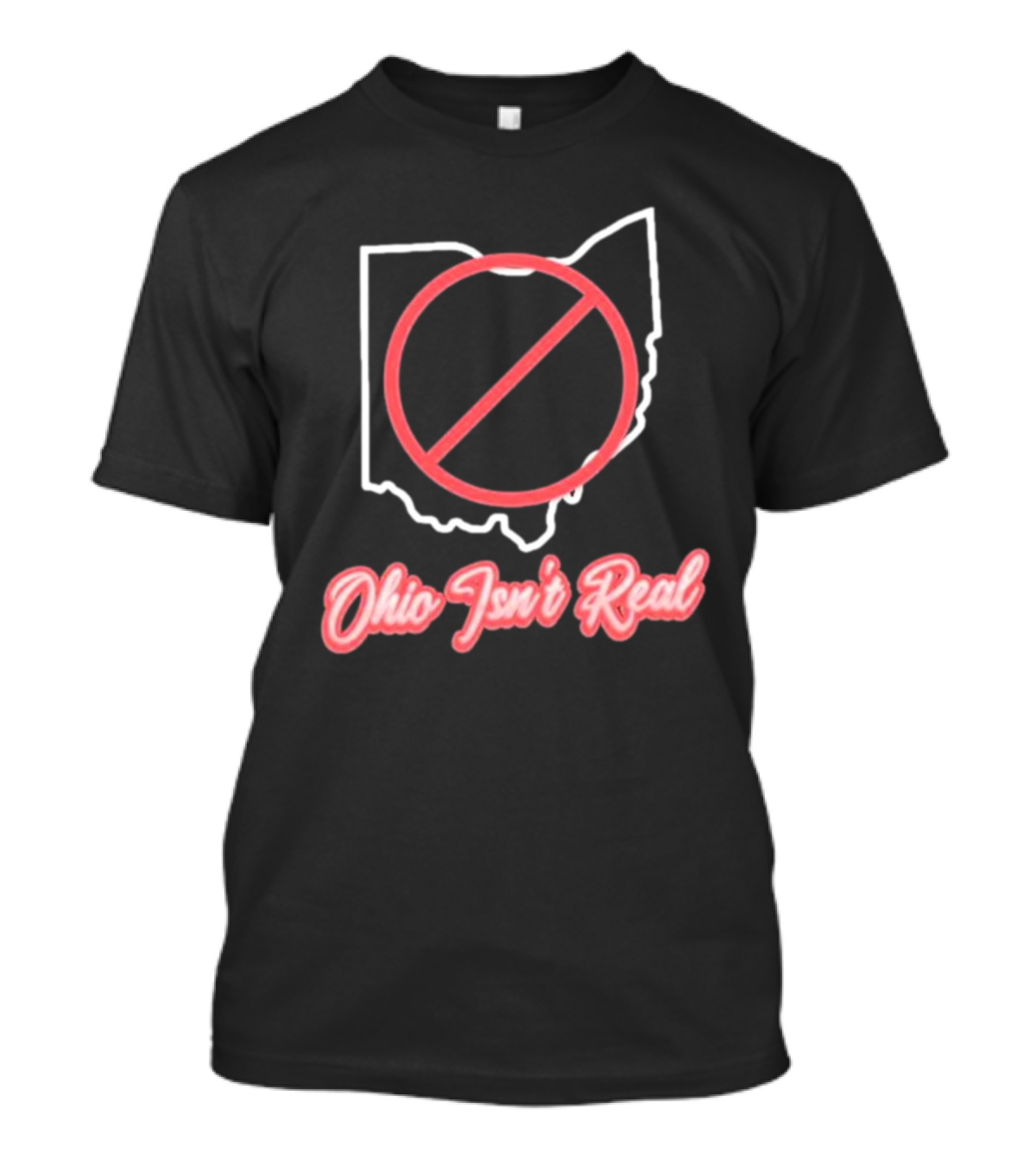 Ohio Isn't Real Outline With Red Circle Slash T-Shirt