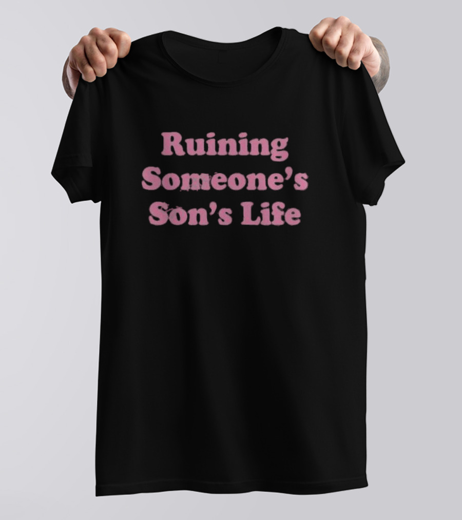 Ohkay Ruining Someone’s Son’s Life T-Shirt