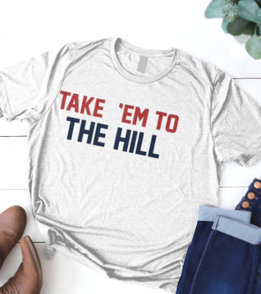 Take 'Em To The Hill New England Patriots Fandom T-Shirt