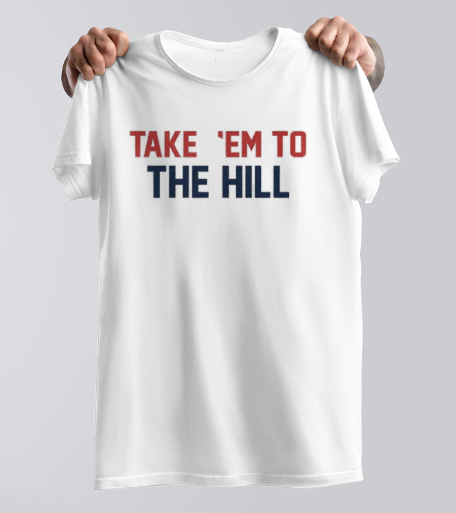 Take 'Em To The Hill New England Patriots Fandom T-Shirt