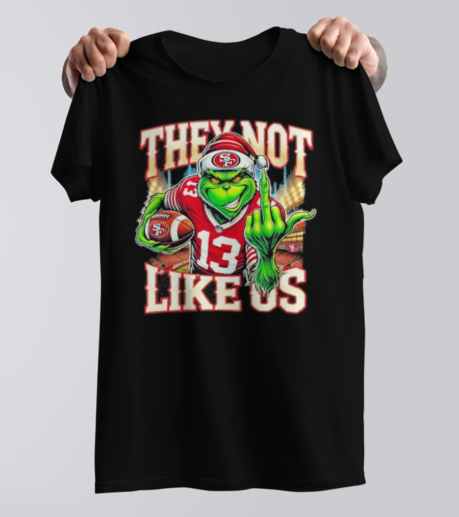They Not Like Us San Francisco 49ers Grinch Middle Finger Football Stadium Lights 13 Jersey T-Shirt
