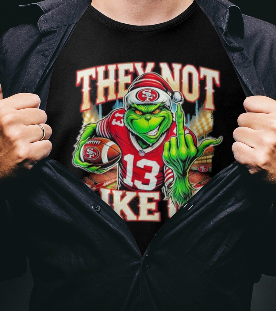 They Not Like Us San Francisco 49ers Grinch Middle Finger Football Stadium Lights 13 Jersey T-Shirt
