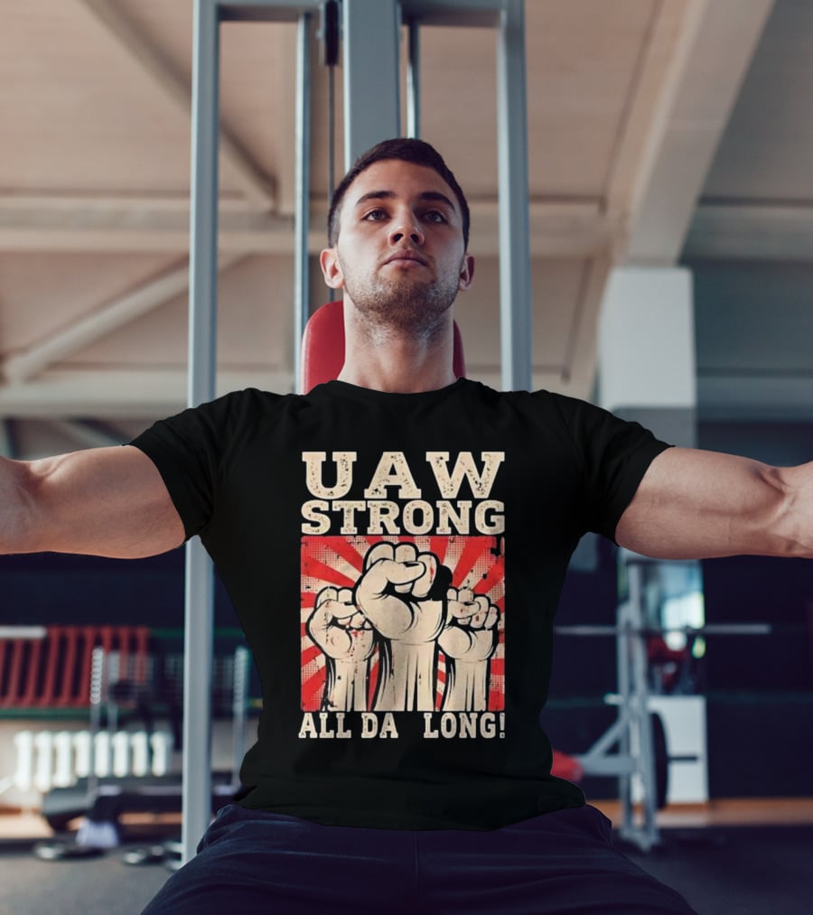 UAW Strong All Da Long Fist Pump Raised Fists T-Shirt
