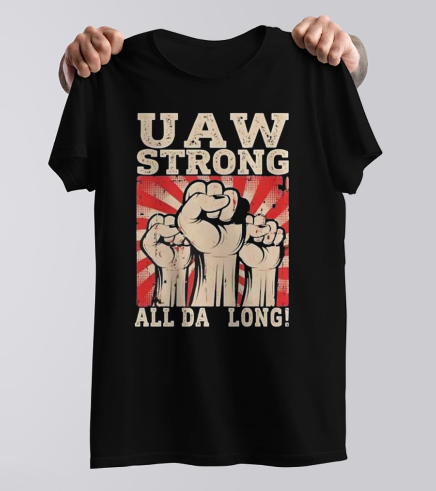 UAW Strong All Da Long Fist Pump Raised Fists T-Shirt