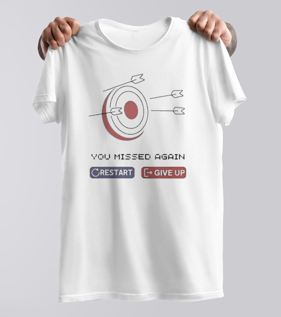 You Missed Again Target Arrows Restart Give Up T-Shirt