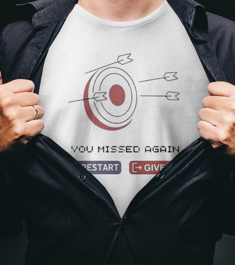 You Missed Again Target Arrows Restart Give Up T-Shirt
