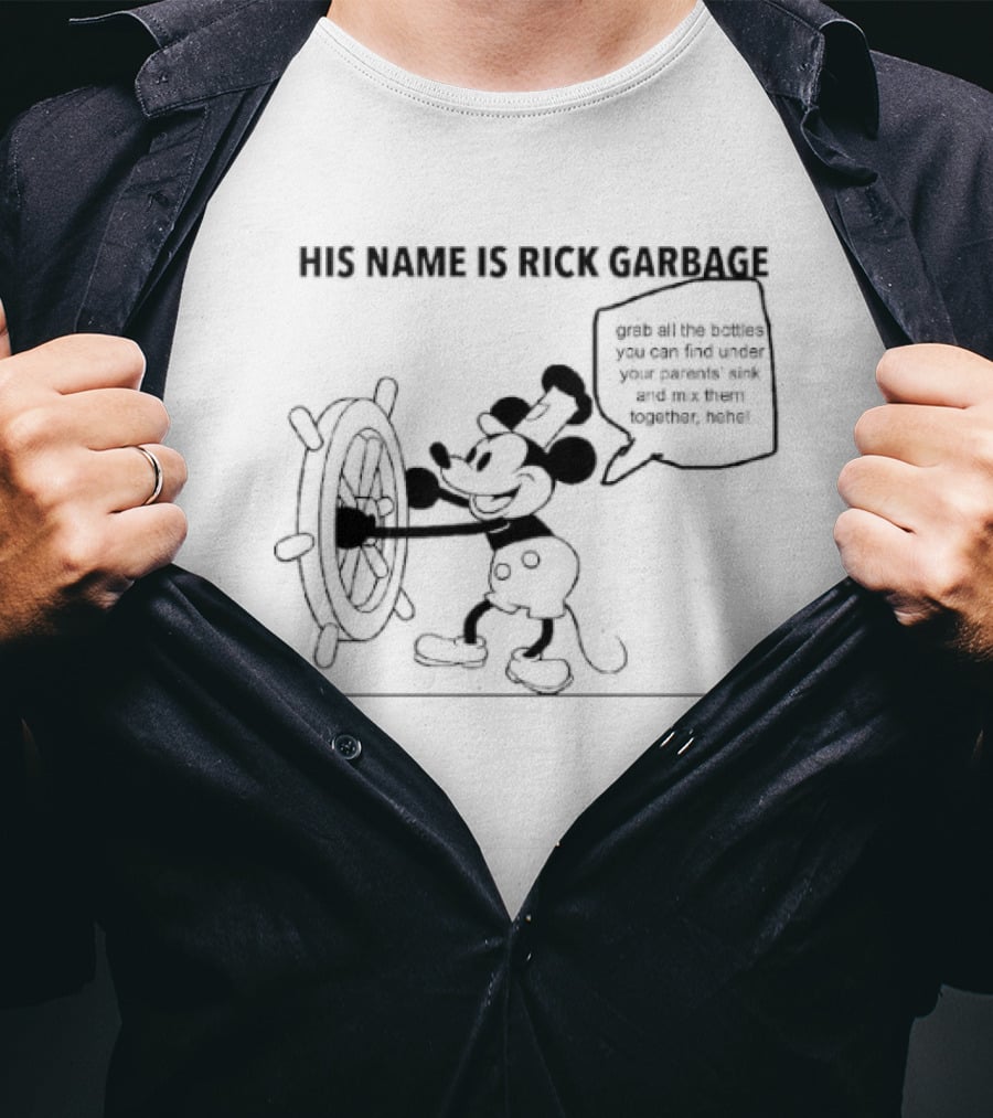 His Name Is Rick Garbage Grab All The Bottles You Can Find Under Your Parents Sink T-Shirt