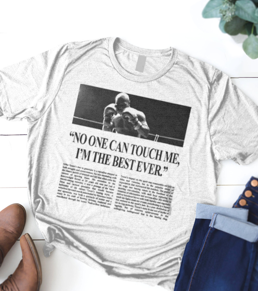 Mike Tyson No One Can Touch Me, I’m The Best Ever T-Shirt