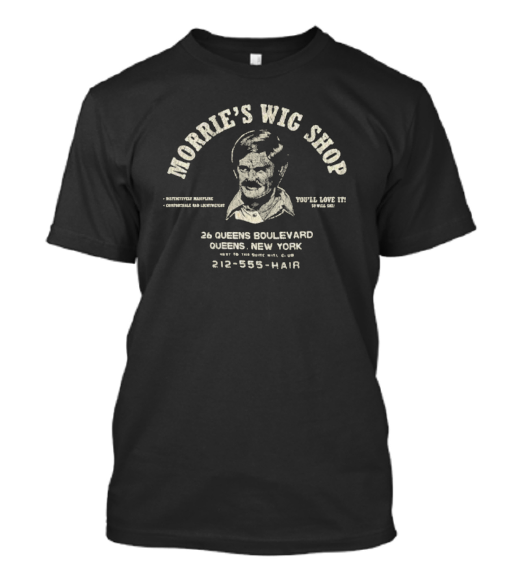 Morrie's Wig Shop You'll Love It 26 Queens Boulevard Comfortable And Adventurous New York T-Shirt