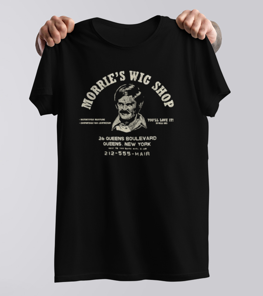 Morrie's Wig Shop You'll Love It 26 Queens Boulevard Comfortable And Adventurous New York T-Shirt