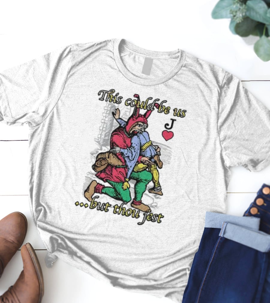 This Could Be Us But Thou Jest Playing Card Jester Heart T-Shirt