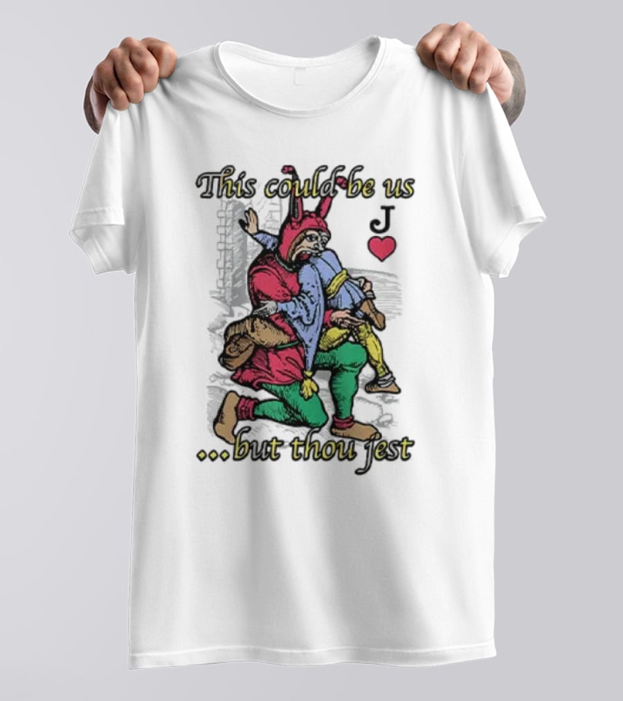 This Could Be Us But Thou Jest Playing Card Jester Heart T-Shirt