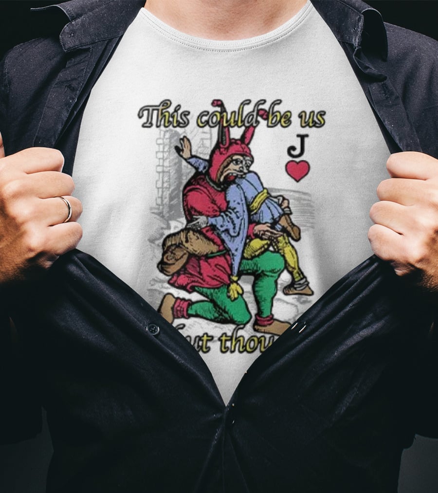 This Could Be Us But Thou Jest Playing Card Jester Heart T-Shirt
