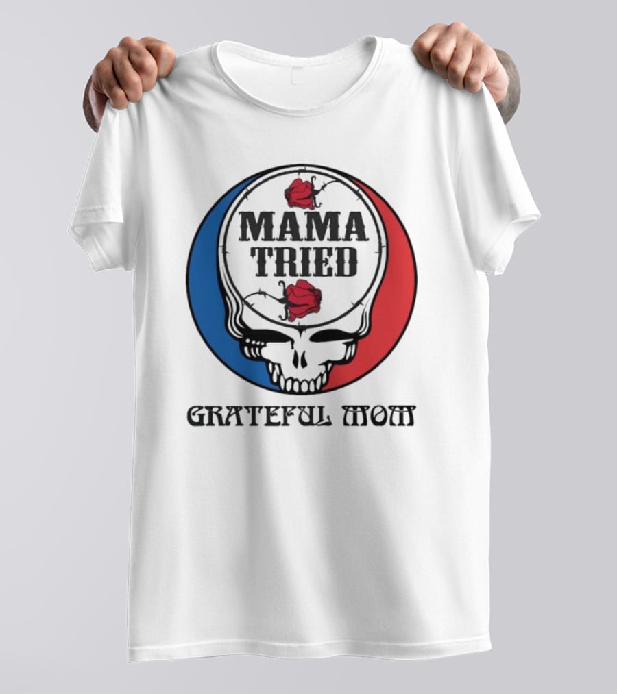 Mama Tried Grateful Mom Skull Roses Red Blue T-Shirt