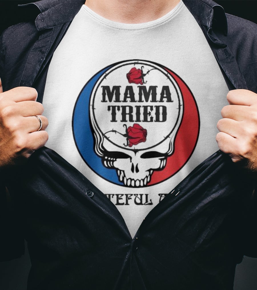 Mama Tried Grateful Mom Skull Roses Red Blue T-Shirt