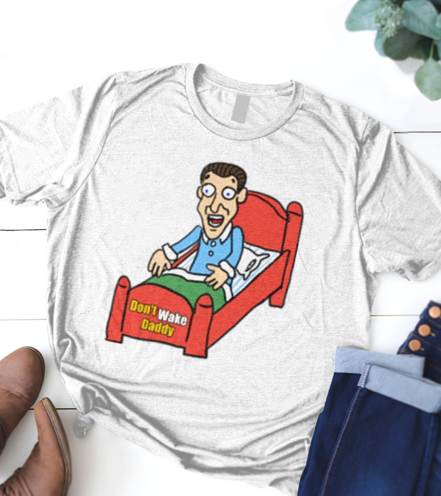 Man Sleeping Don't Wake Daddy Funny Cartoon Bed T-Shirt
