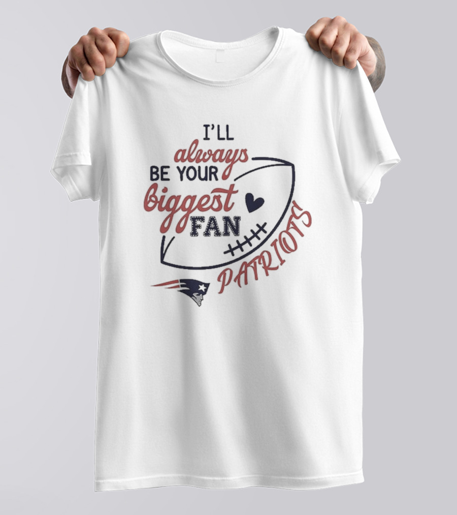 Newborn Infant New England Patriots I'll Always Be Your Biggest Fan Patriots T-Shirt