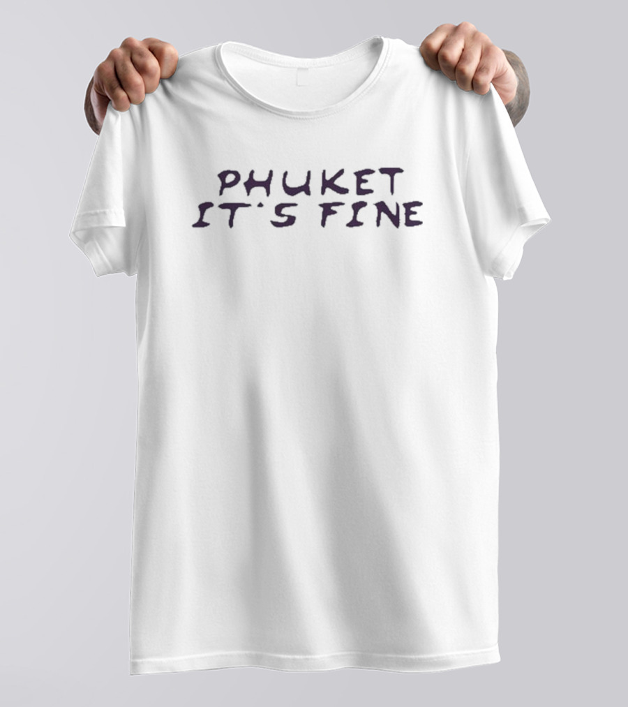 Phuket It's Fine T-Shirt
