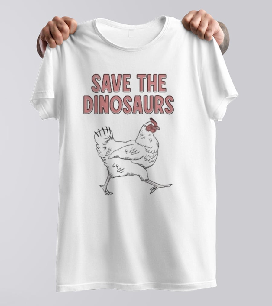 Save The Dinosaurs Chicken T-Shirt