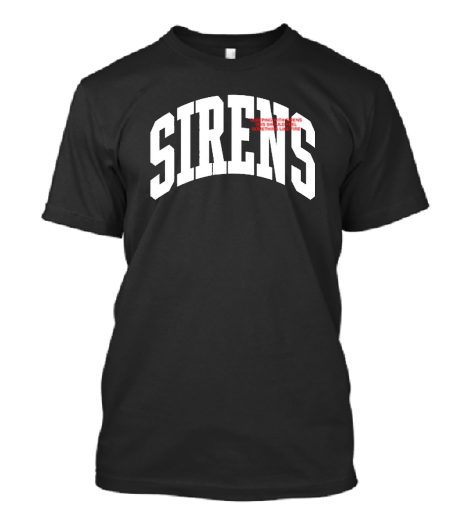 Sirens Sleeping With Sirens This Should Feel Something Like Fire T-Shirt