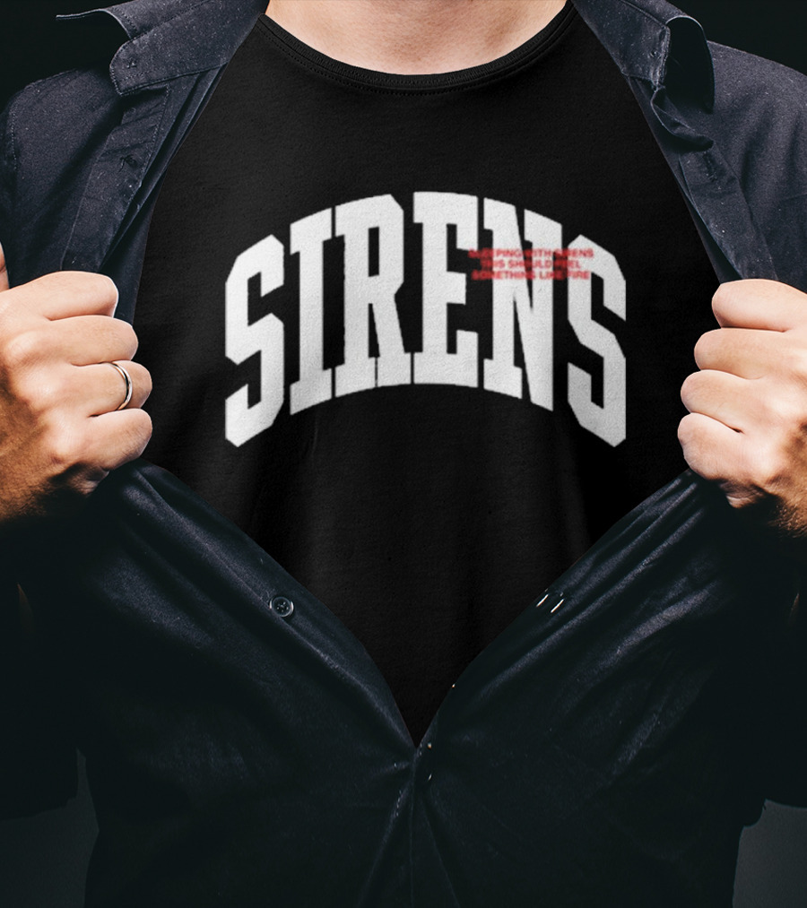 Sirens Sleeping With Sirens This Should Feel Something Like Fire T-Shirt