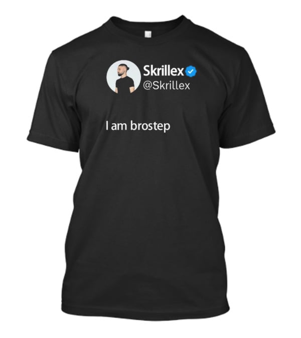 Skrillex Verified I Am Brostep @Skrillex T-Shirt