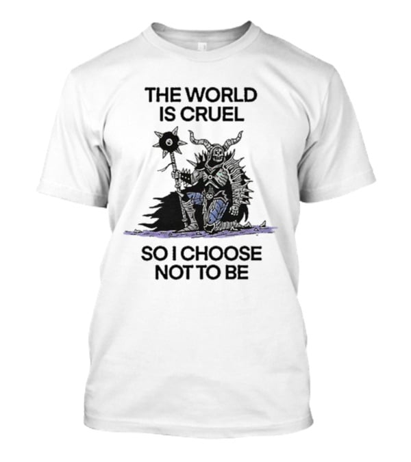 The World Is Cruel Dark Warrior Choosing Kindness T-Shirt