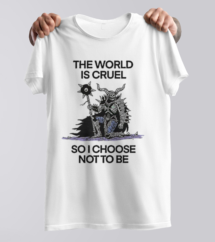 The World Is Cruel Dark Warrior Choosing Kindness T-Shirt