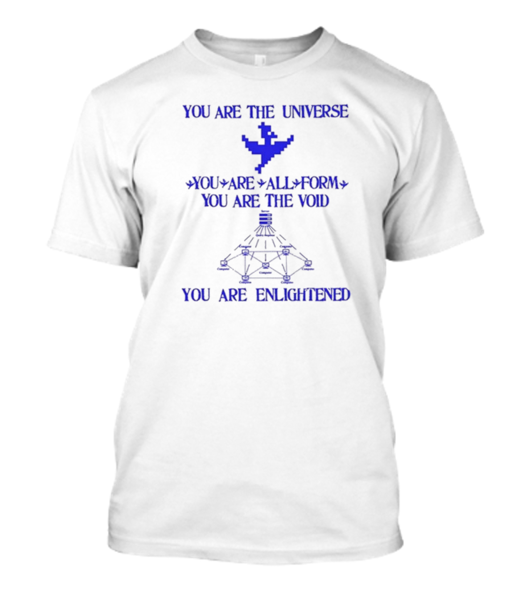 YOU ARE THE UNIVERSE YOU ARE ALL FORM YOU ARE THE VOID YOU ARE ENLIGHTENED T-Shirt