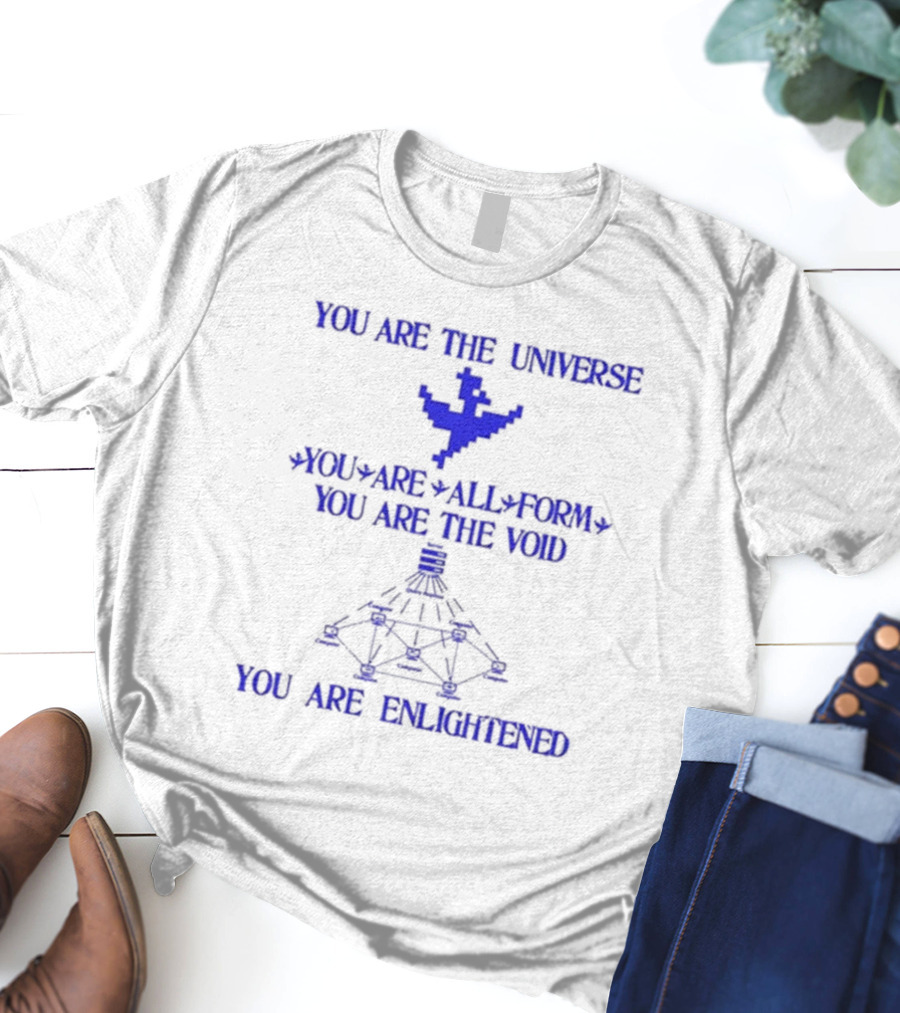 YOU ARE THE UNIVERSE YOU ARE ALL FORM YOU ARE THE VOID YOU ARE ENLIGHTENED T-Shirt