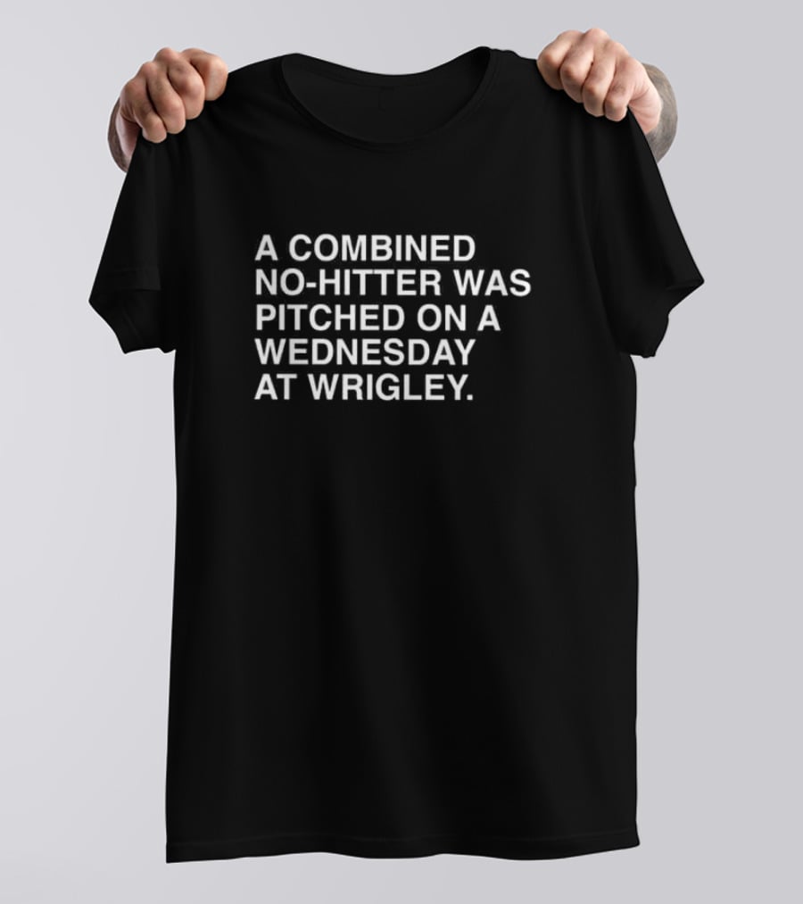 Combined No-Hitter Pitched Wednesday Wrigley T-Shirt