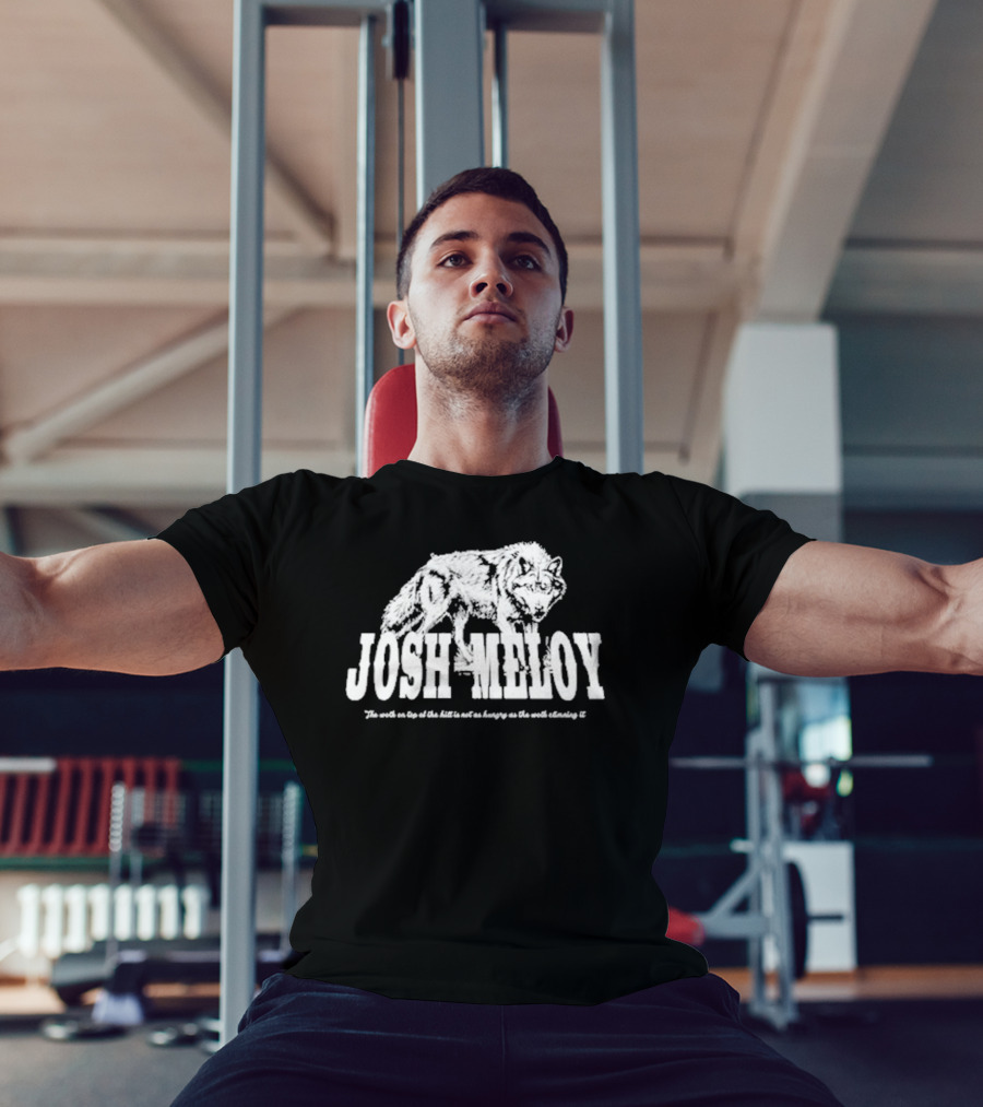 Josh Meloy Wolf The Wolf On Top Of The Hill Is Not As Hungry As The Wolf Climbing It T-Shirt