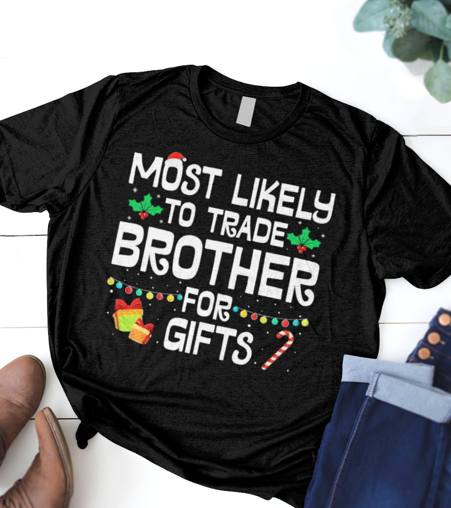 Most Likely To Trade Brother For Christmas Gifts Candy Cane Holly Wrapping Paper Lights T-Shirt