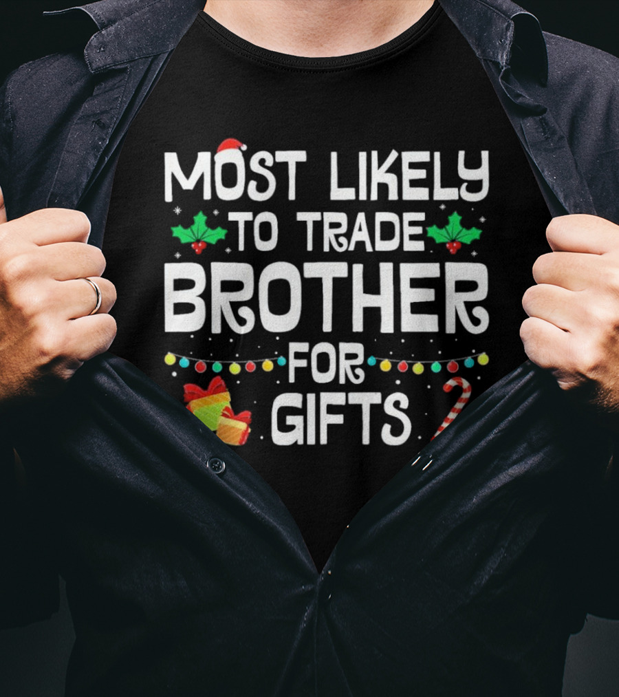 Most Likely To Trade Brother For Christmas Gifts Candy Cane Holly Wrapping Paper Lights T-Shirt