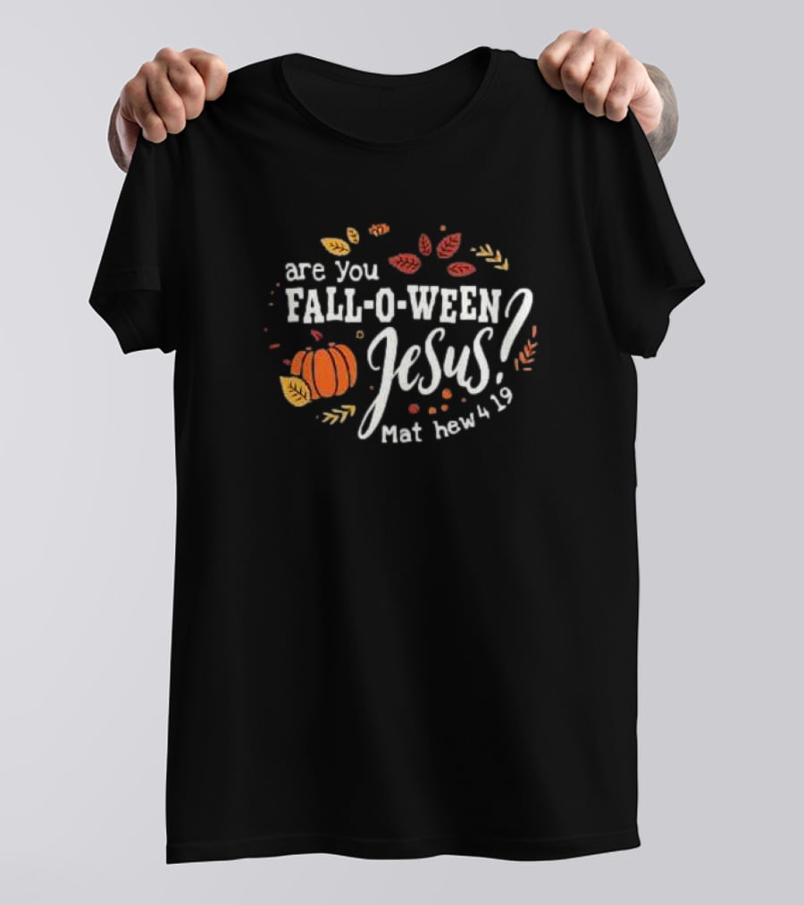 Are You Fall-O-Ween Jesus Matthew 4 19 Pumpkin Leaves T-Shirt