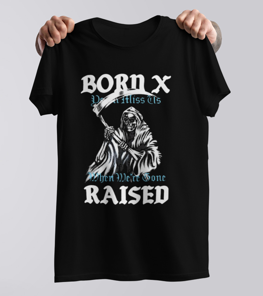 Born X Raised You’ll Miss Us When We’re Gone Reaper T-Shirt