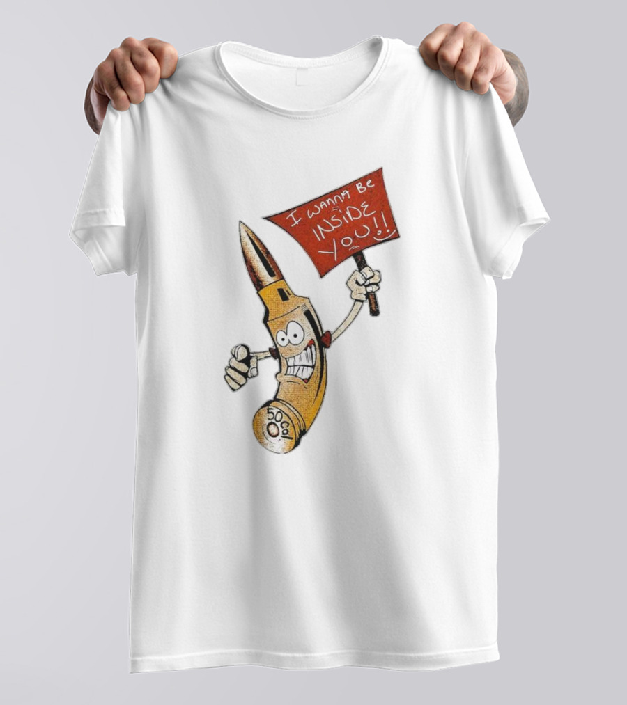 50 Caliber Bullet I Wanna Be Inside You T-Shirt