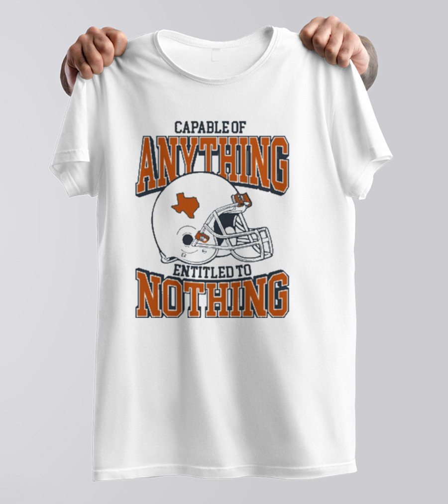 Capable Of Anything Entitled To Nothing Texas Football Longhorns Helmet T-Shirt